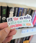 Sticker Bookish "Mi TBR es más alta que mis expectativas de vida"