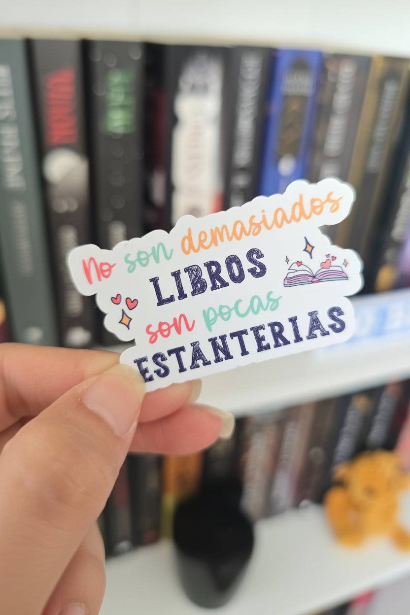 Sticker Bookish "No son demasiados libros, son pocas estanterías"