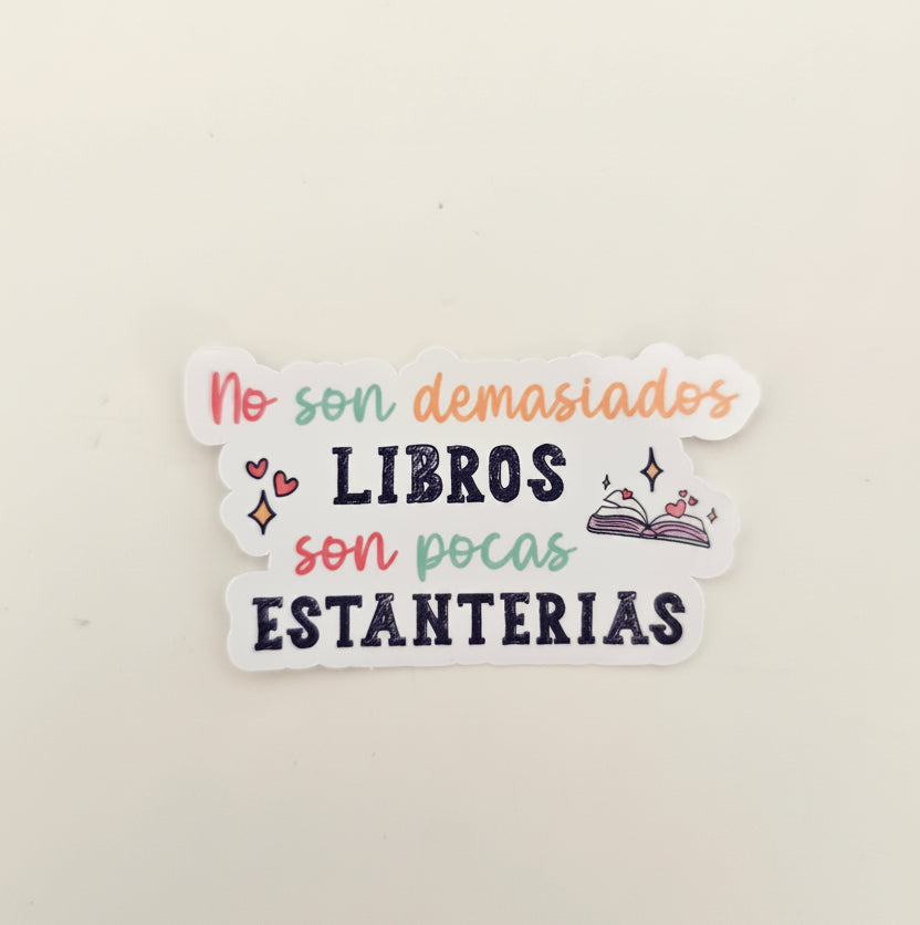 Sticker Bookish "No son demasiados libros, son pocas estanterías"